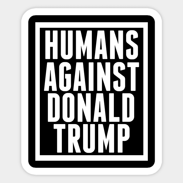 Humans Against Donald Trump Sticker by epiclovedesigns